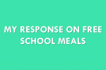 Text on green background that reads: My response on Free School Meals